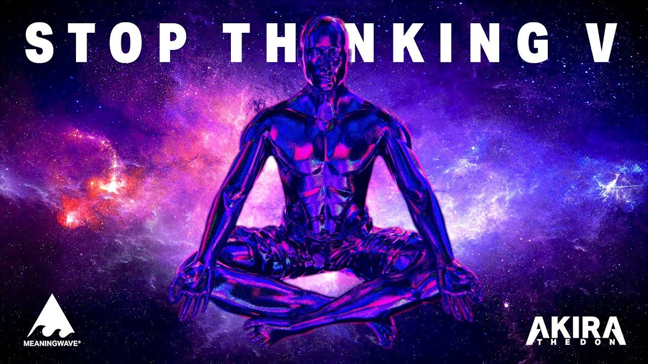 ＳＴＯＰ　ＴＨＩＮＫＩＮＧ 　Ｖ    🧘    |   A Mind Expanding Mix To Meditate To  🧘