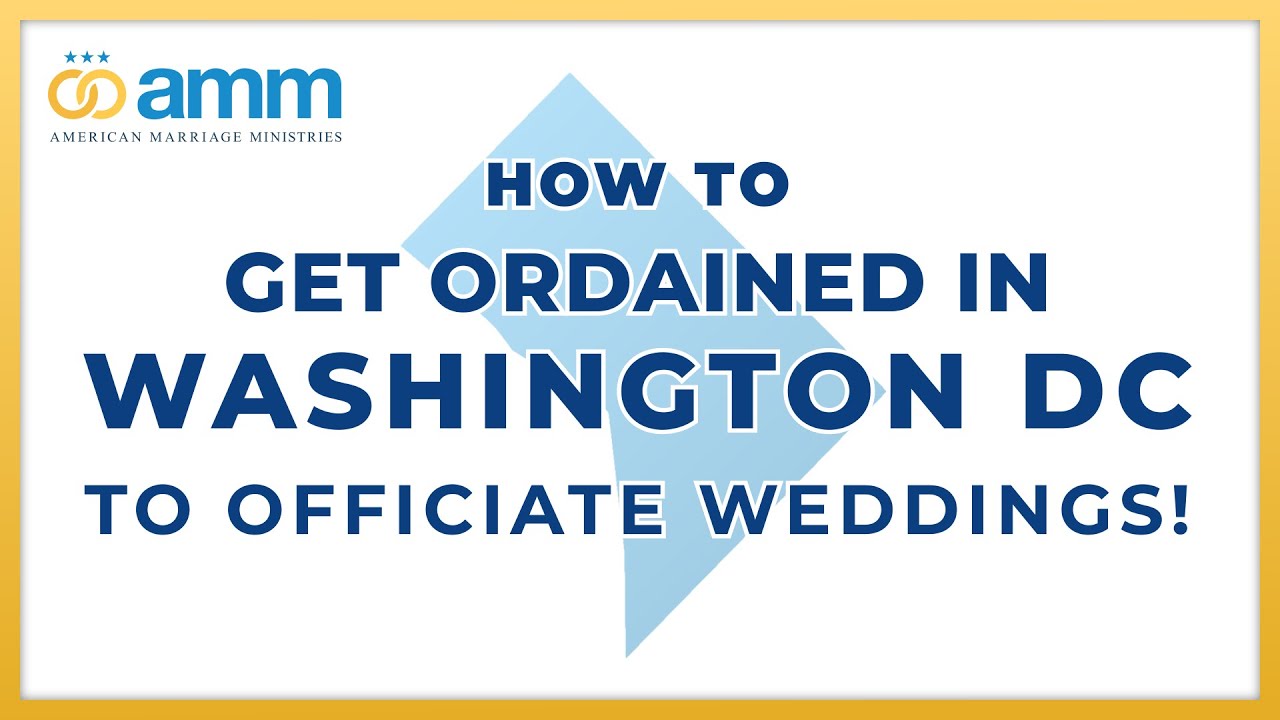 How To Get Ordained In Washington DC To Officiate Weddings - THEAMM.ORG