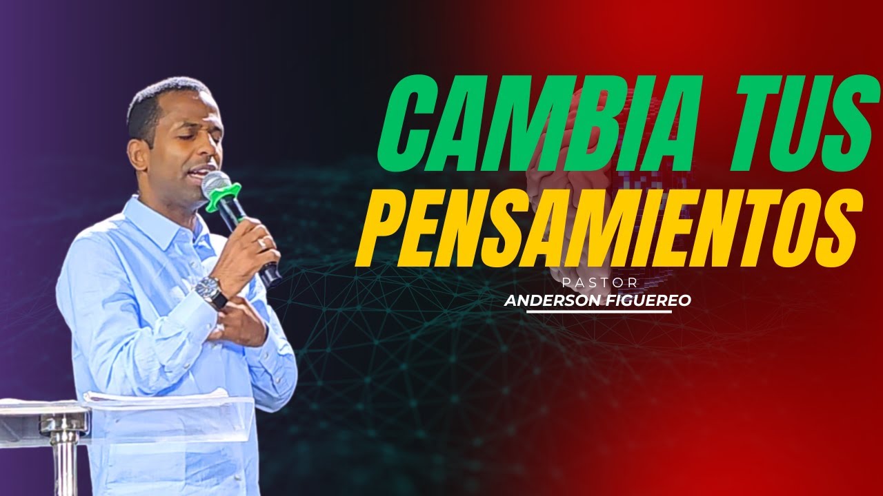 CAMBIA TUS PENSAMIENTOS | PASTOR ANDERSON FIGUEREO | @IGLESIA BUENAS NUEVAS TV VILLA MELLA