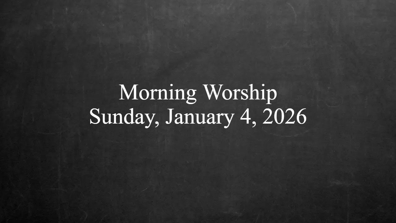 Morning Worship - January 4, 2026