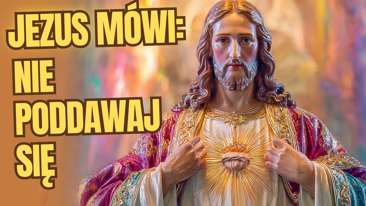 JEZUS WOŁA DO CIEBIE: NIE PODDAWAJ SIĘ, JESTEM PRZY TOBIE