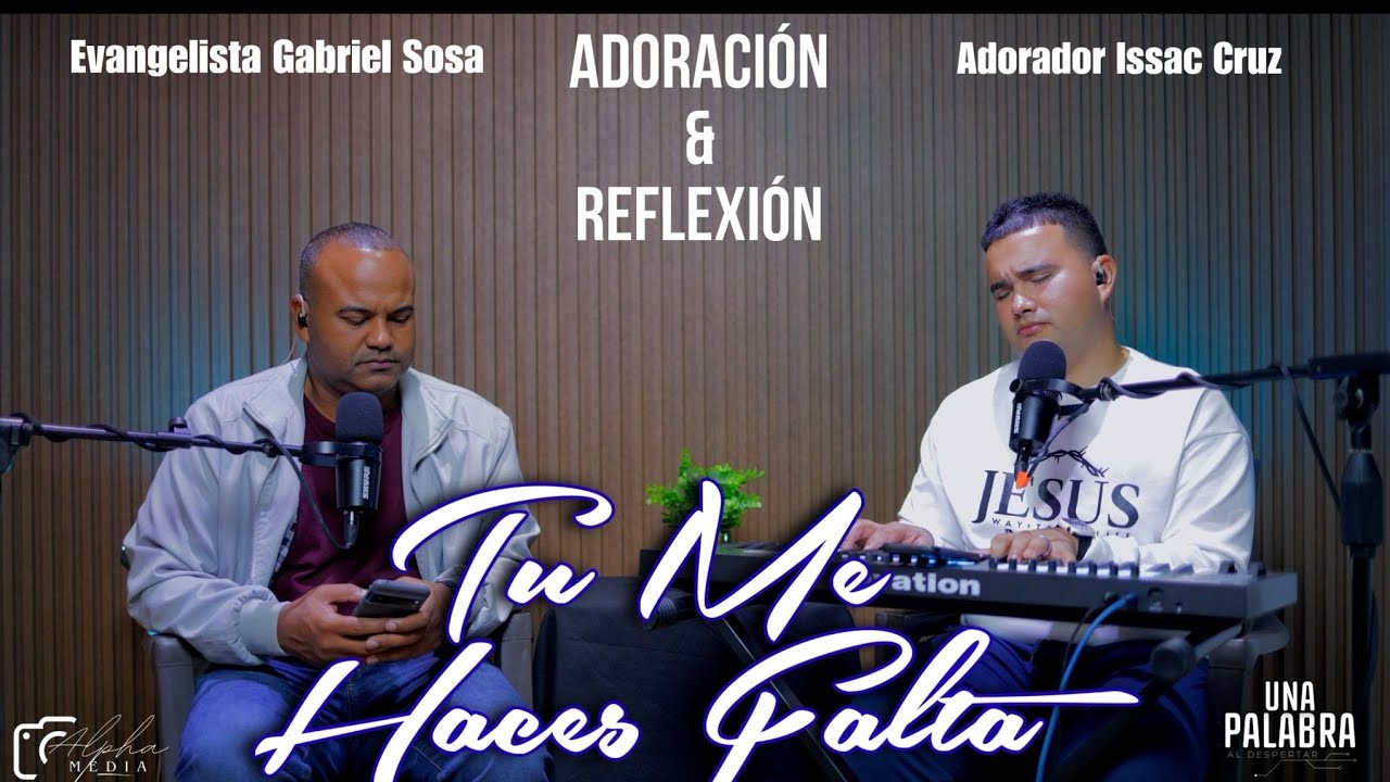 Tu me haces falta (Adoración y reflexión) * UNA PALABRA AL DESPERTAR * Evangelista Gabriel Sosa 