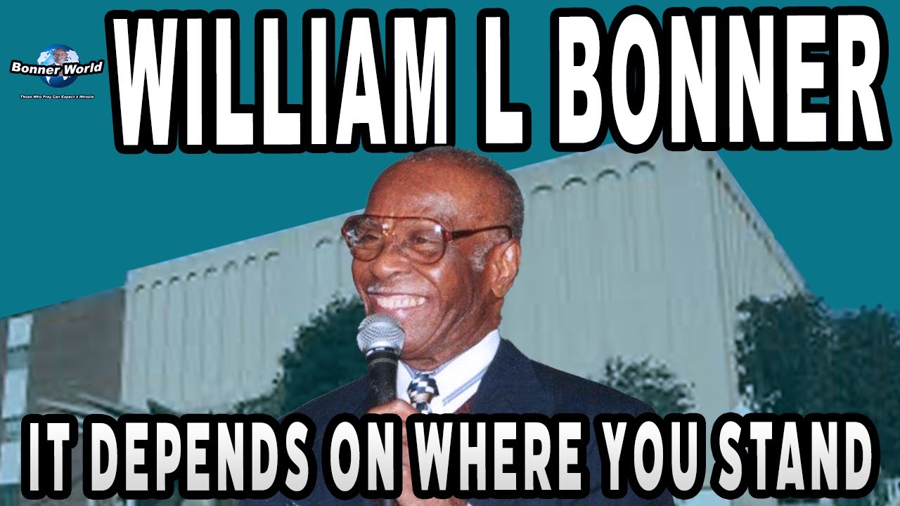 Bishop William L Bonner - It Depends on Where You Stand