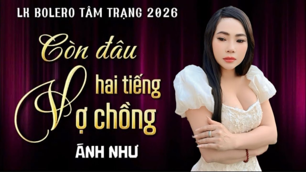 ➡️LK Bolero Tâm Trạng ✔️CÒN ĐÂU HAI TIẾNG VỢ CHỒNG ✔️Với giọng hát độc lạ từ CNS:ÁNH NHƯ…