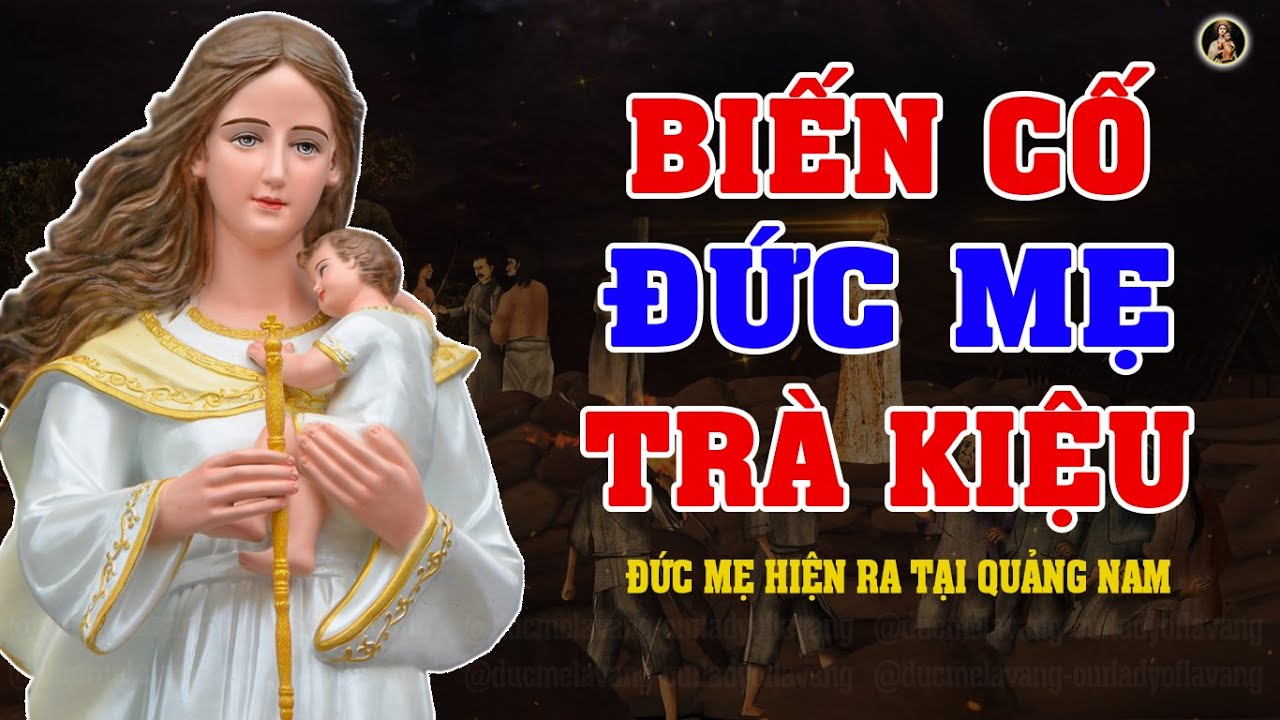 Tư Liệu Lịch Sử Về Biến Cố Đức Mẹ Hiện Ra Tại Trà Kiệu | Đức Mẹ Trà Kiệu