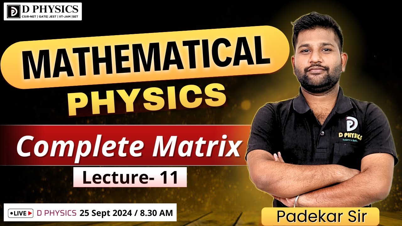 Mathematical Physics || Complete Matrix || Lec: 11  || Padekar Sir | D PHYSICS