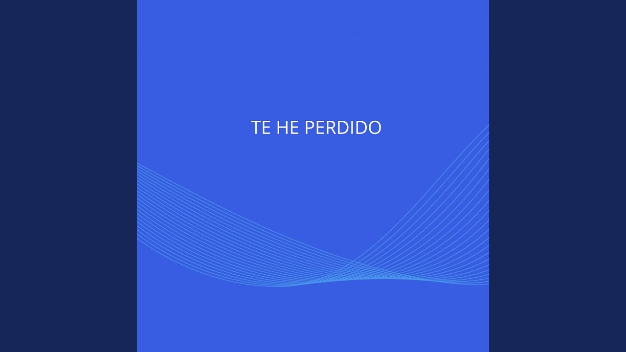 TE HE PERDIDO