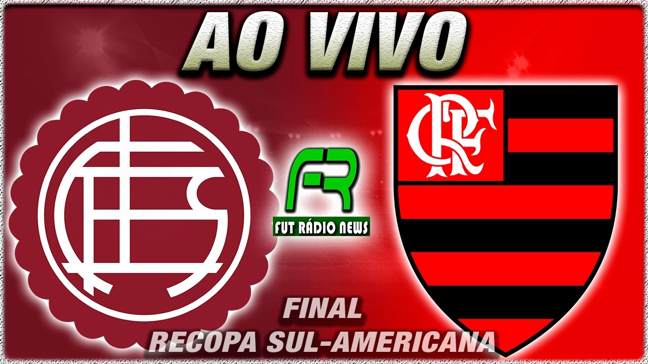 LANÚS X FLAMENGO AO VIVO l FINAL RECOPA SUL-AMERICANA l NARRAÇÃO