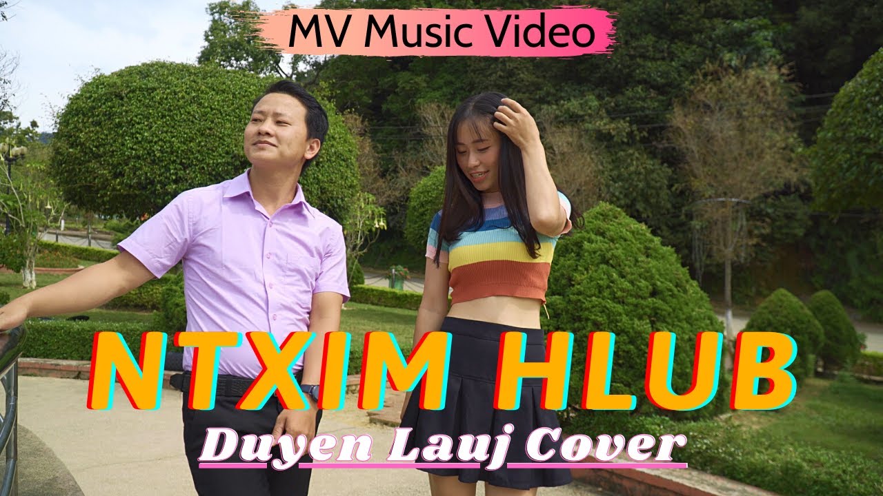 NTXIM HLUB - Duyen Lauj Ft. Cee Vaj [MV Music Video] Nkauj Tawm Tshiab 2021