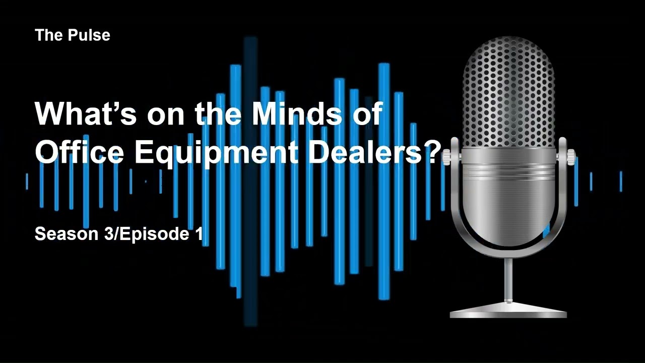 S3E1 Pulse Podcast What’s on the Minds of Office Equipment Dealers?