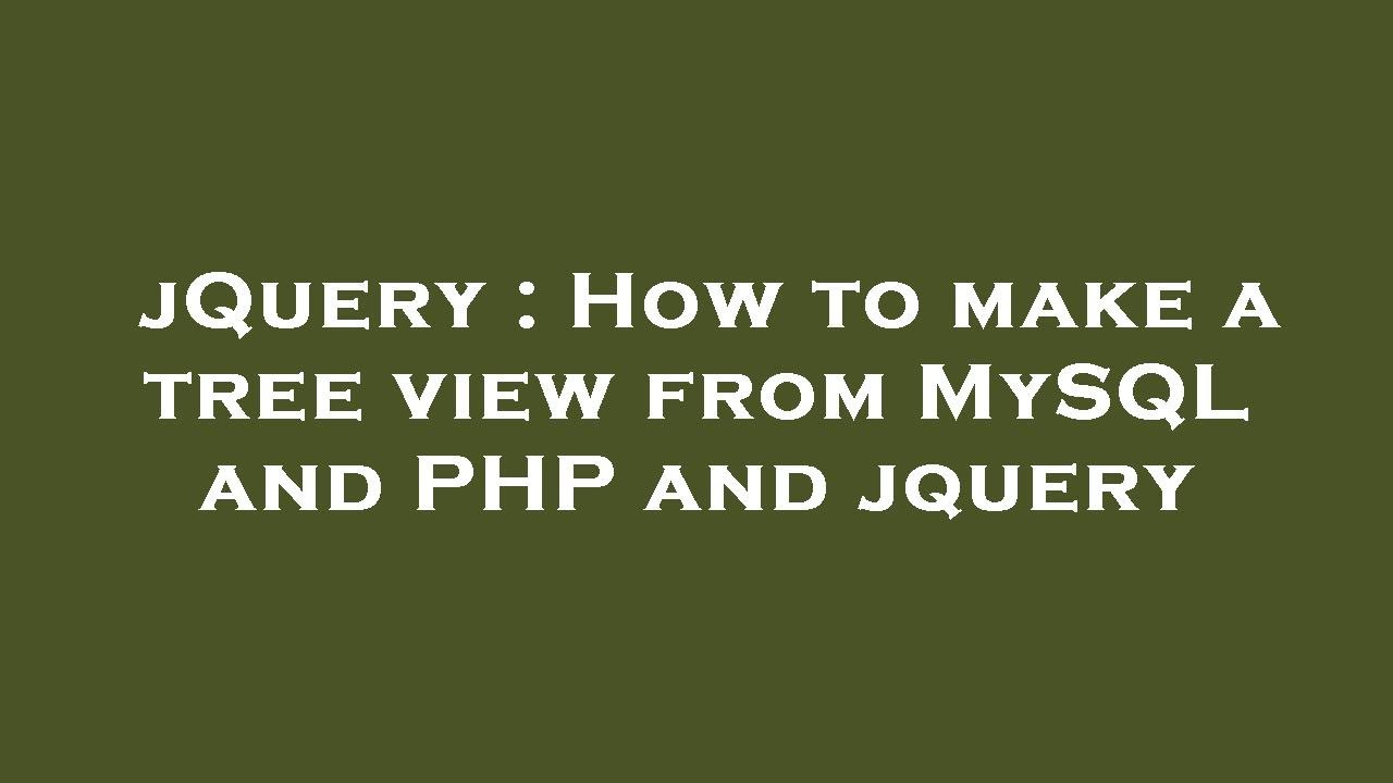 jQuery : How to make a tree view from MySQL and PHP and jquery