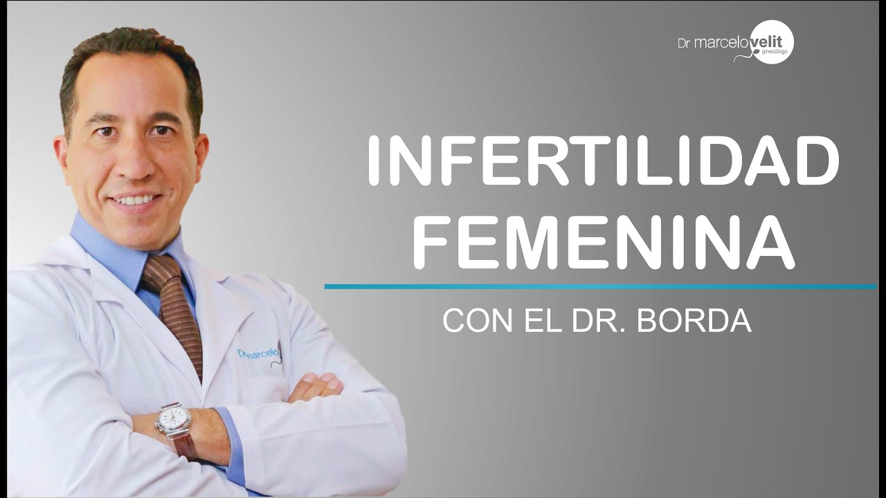 DR VELIT / INFERTILIDAD FEMENINA CON EL DR BORDA