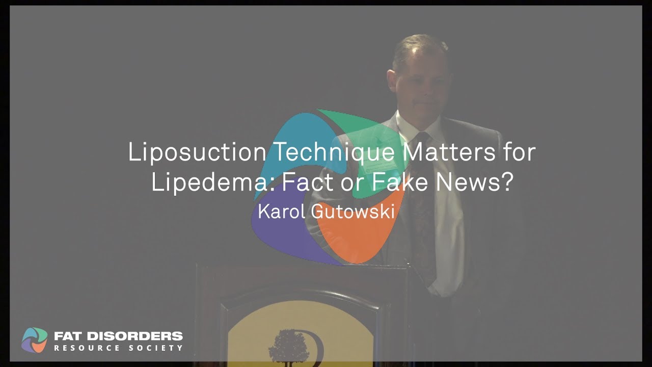 Liposuction Technique Matters for Lipedema Fact or Fake News - Karol Gutowski, MD