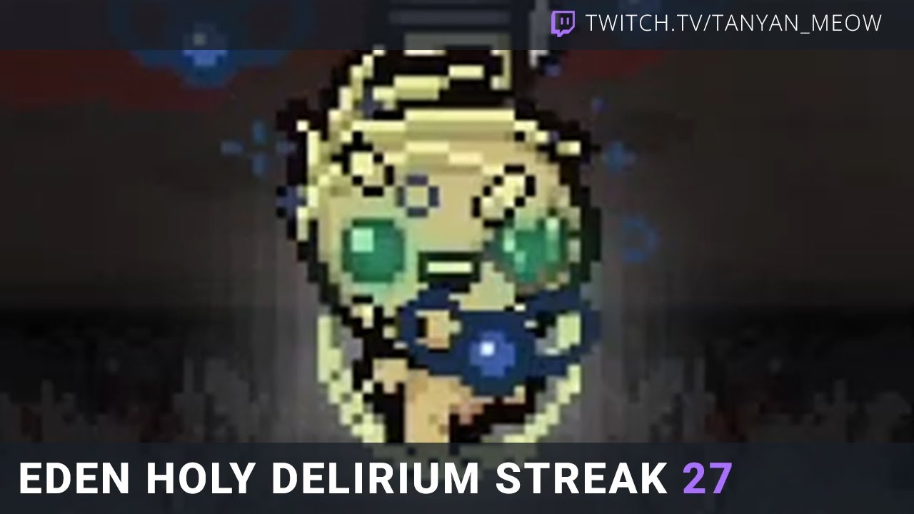 EDEN HOLY DELIRIUM STREAK 27 🎂 The Binding of Isaac: Repentance+ Beta [04.02.2026]