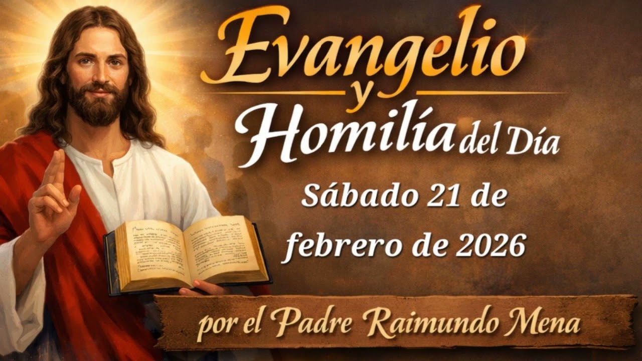 Evangelio y homilía sábado 21 de febrero de 2026. Padre Raimundo de María Mena.