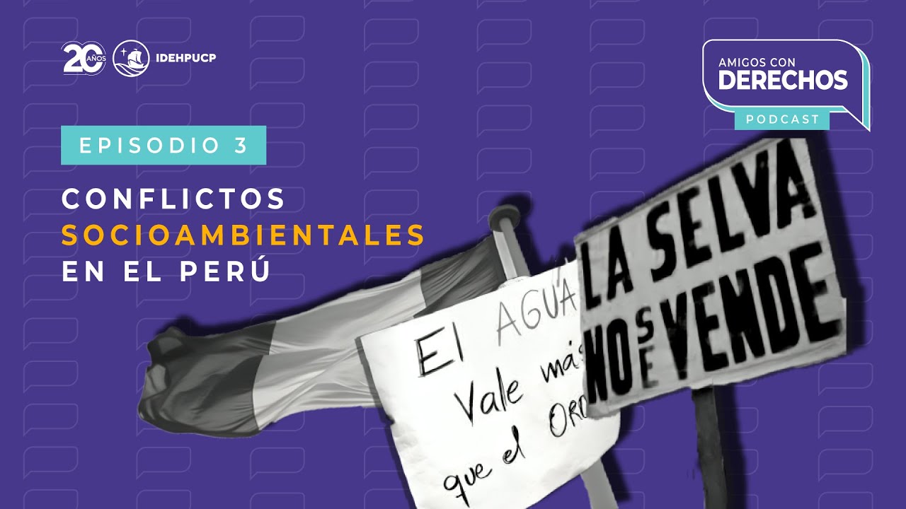 ACD - Episodio N&deg;3: Conflictos socioambientales en el Per&uacute;