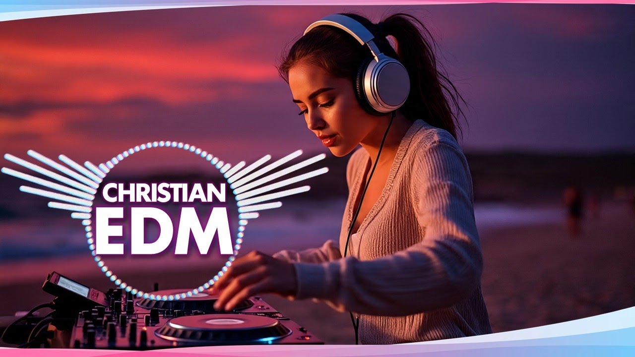 🎶 Christian EDM Worship | Deep Faith & Summer Praise