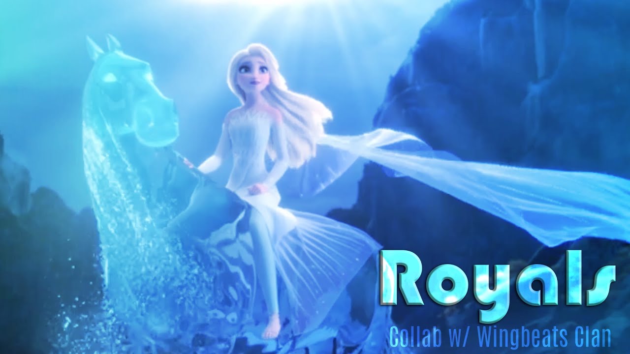 Frozen|| Royals [Lorde] Collab w\ Wingbeats Clan