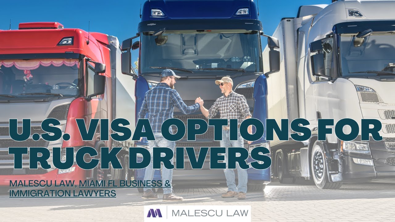 U.S. Visa Options for Truck Drivers | Malescu Law