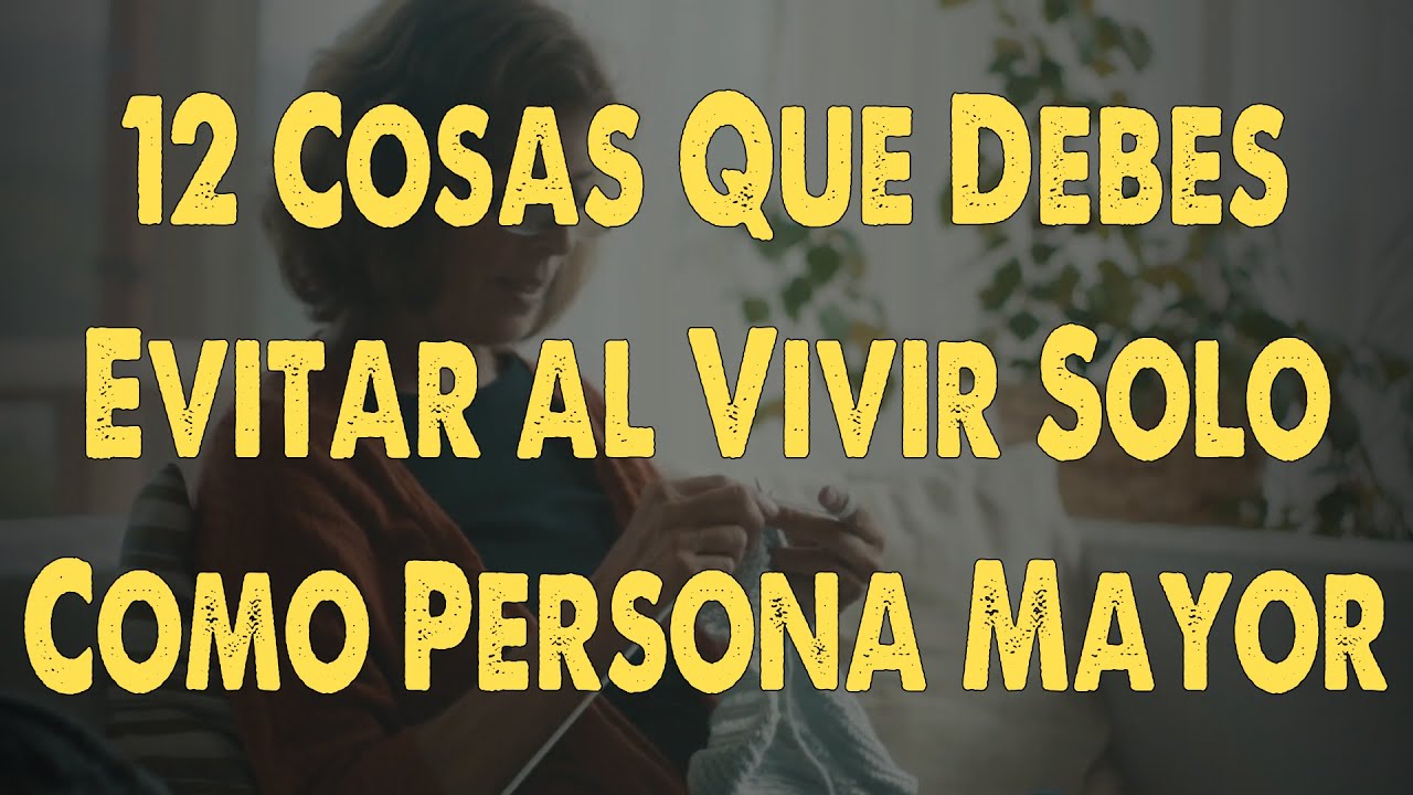 Si tienes 70-80 años: 12 Cosas Que Debes Evitar al Vivir Solo Como Persona Mayor