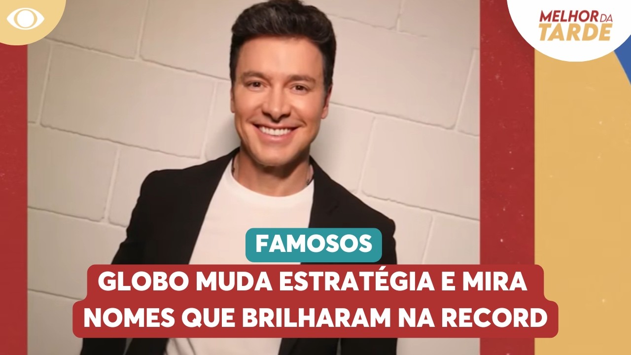 Globo muda estratégia e mira nomes que brilharam na Record
