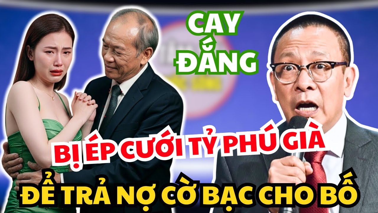 Gái Trẻ Bị Ép Cưới Tỷ Phú Già Để Trả Món Nợ Cờ Bạc 12 Tỷ của Bố