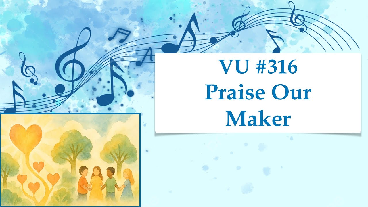 VU 316 - Praise Our Maker