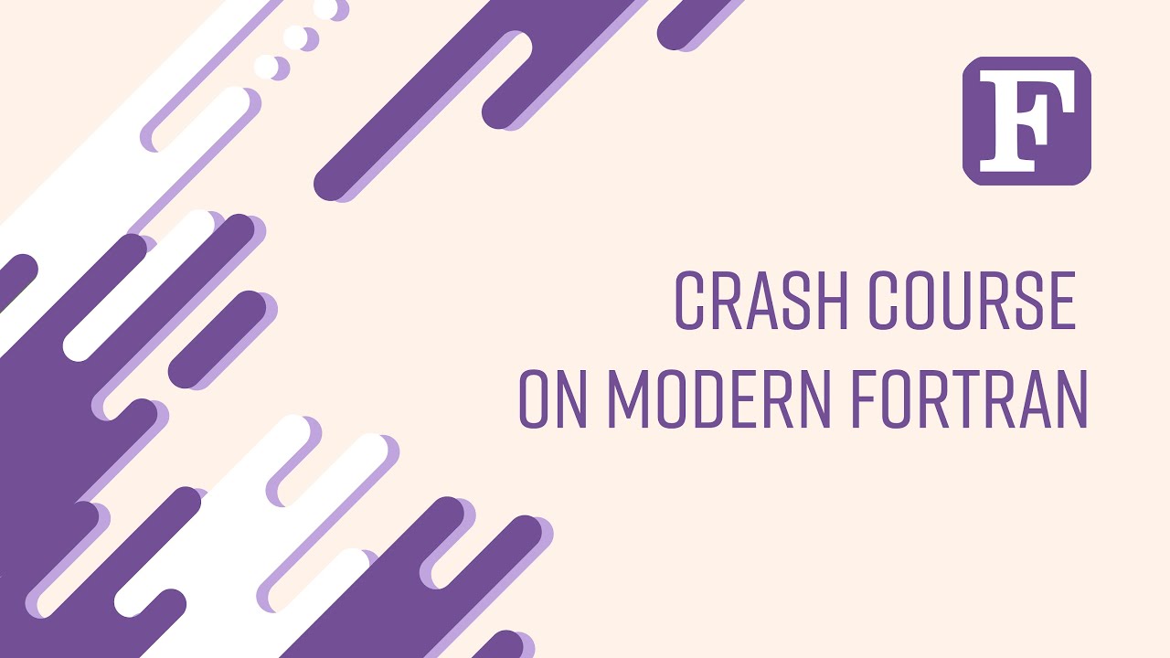 Fortran 1: Crash Course on Modern Fortran