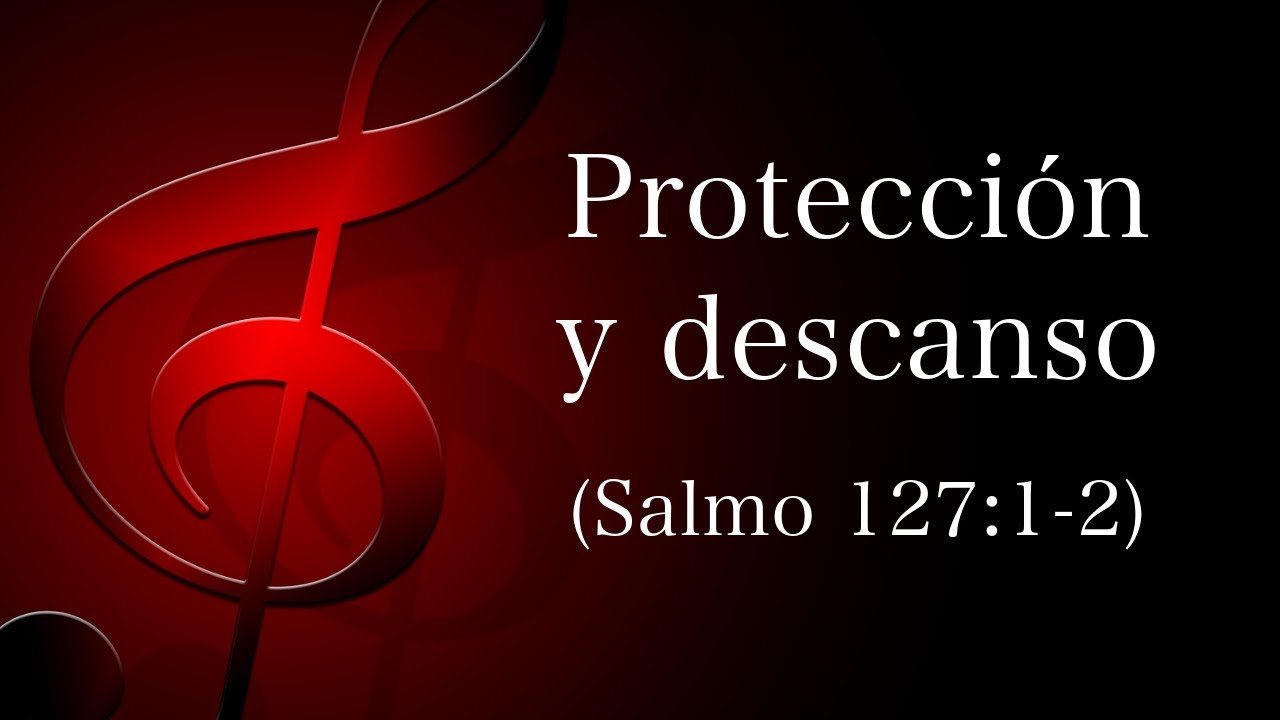 Protección y descanso (Salmo 127:1-2)