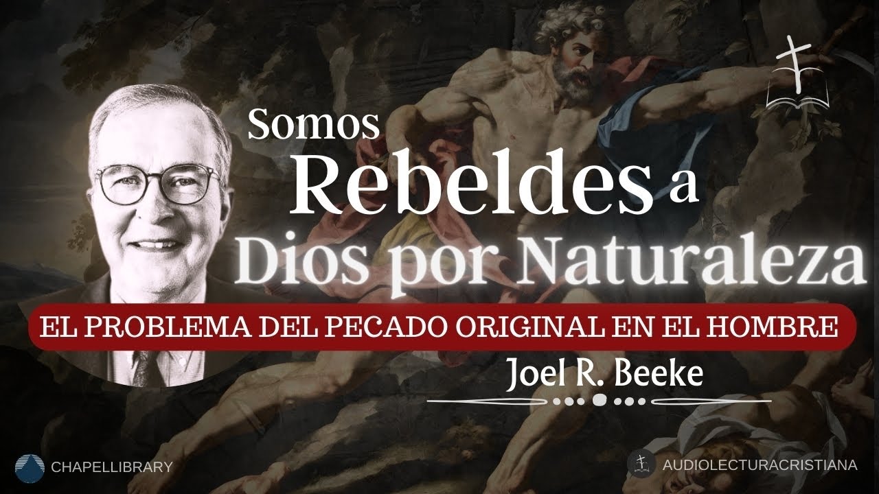 Nuestra Rebelión Natural a Dios | Joel Beeke #sanadoctrina