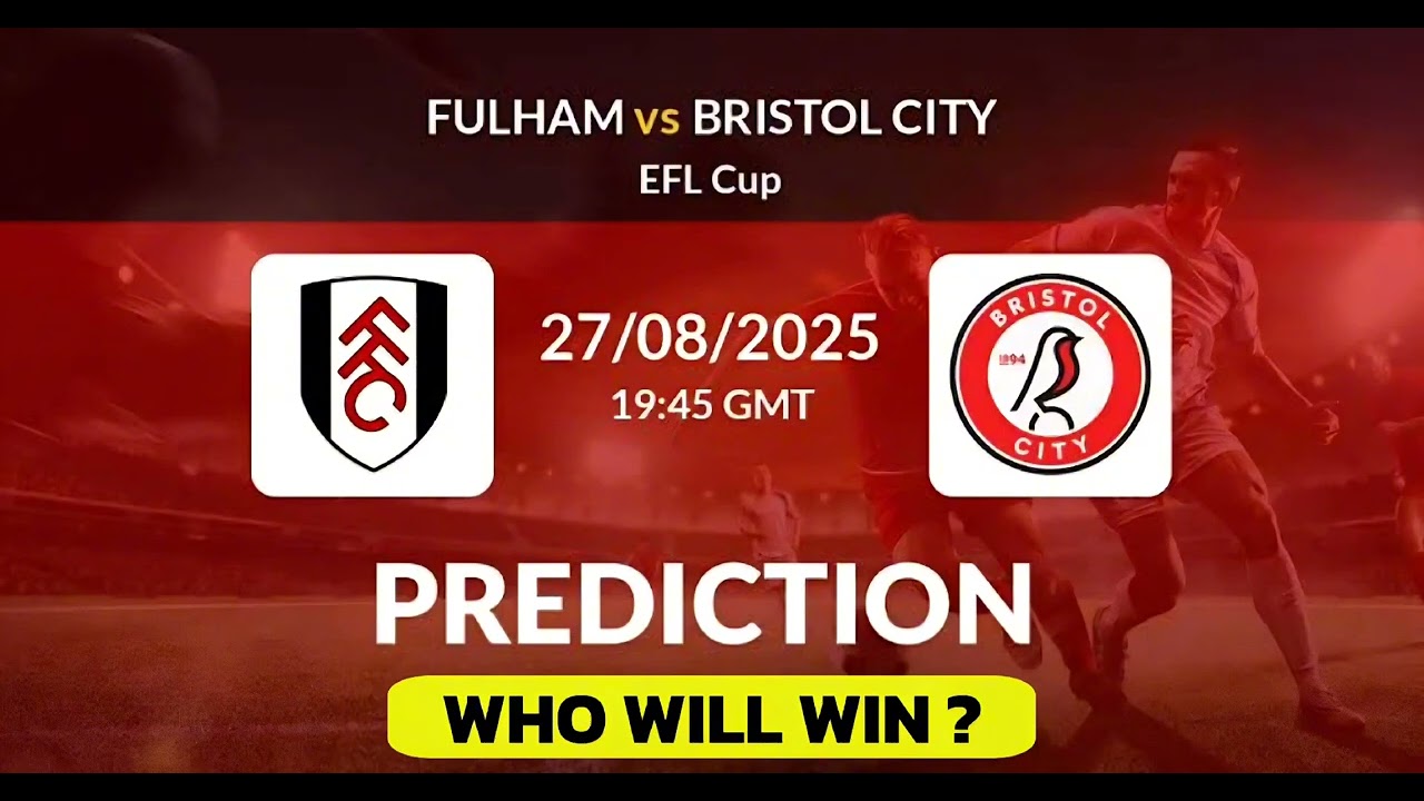 Fulham VS Bristol City | England EFL Cup Match Prediction