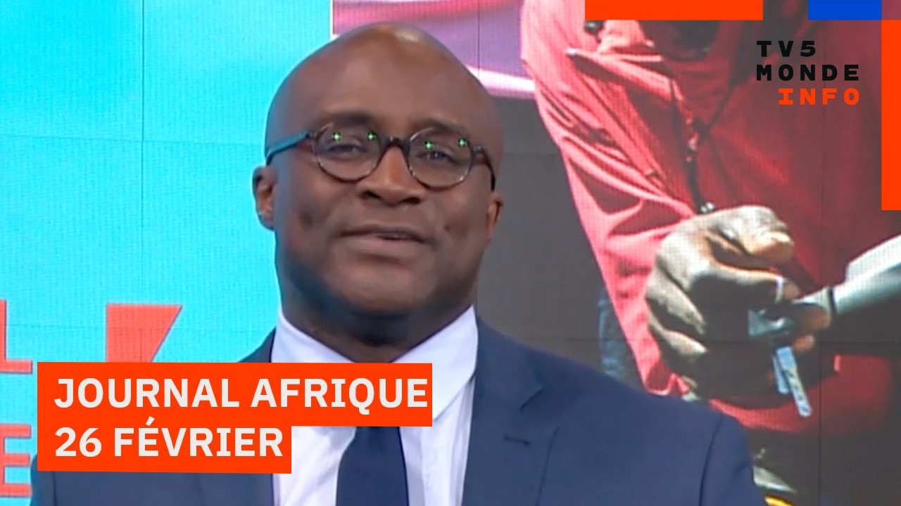 Le journal Afrique du jeudi 26 février 2026 sur TV5MONDE