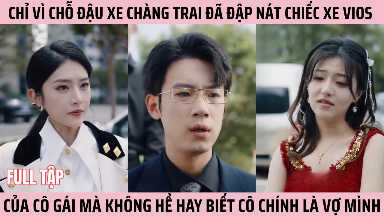 Chỉ Vì Chỗ Đậu Xe, Chàng Trai Đã Đập Nát Chiếc Xe Vios Của Cô Gái Mà Không Hề Hay Biết Cô Là Vợ Mình