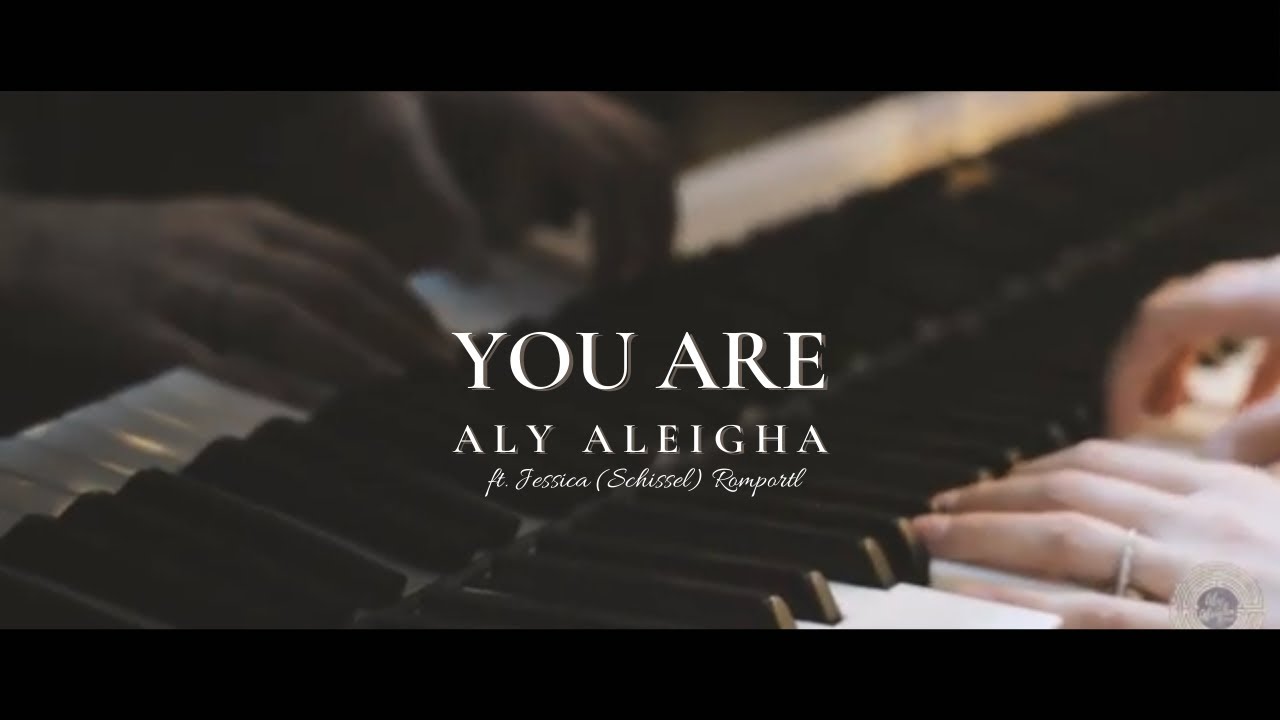 Aly Aleigha ft. Jessica (Schissel) Romportl - YOU ARE