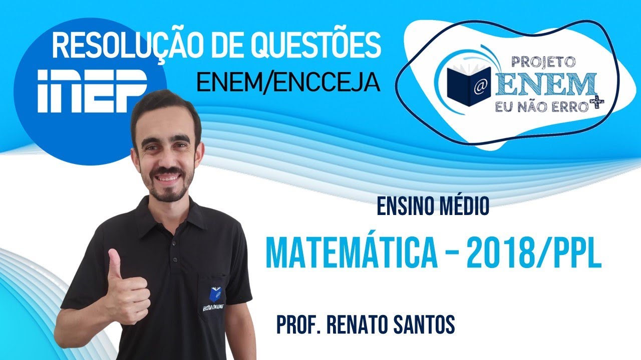 ENCCEJA 2018 | PPL |Ensino M&eacute;dio | Matem&aacute;tica | Professor Renatinho