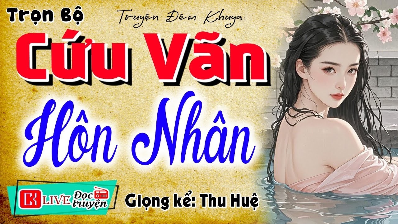 [FULL] CỨU VÃN HÔN NHÂN _ Vừa nghe đã say mê