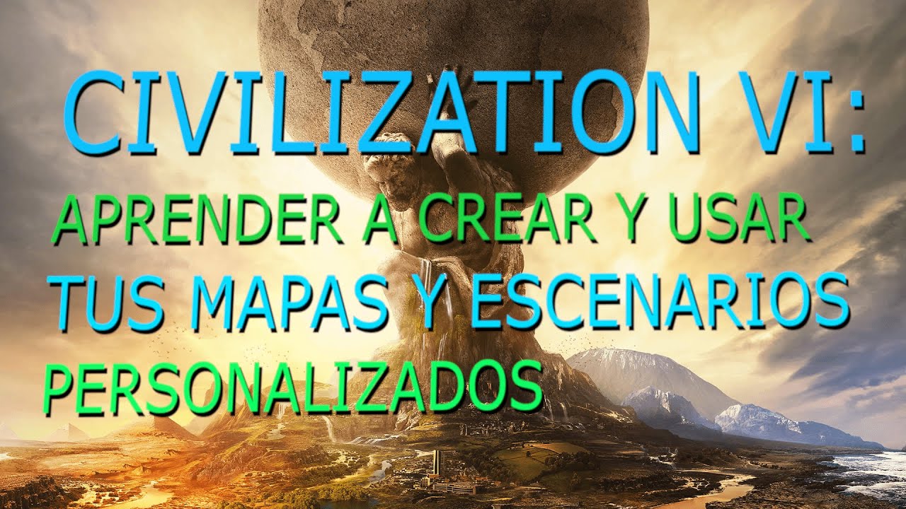 Civilización 6 - Crear mapas y Escenarios sin errores - 2020