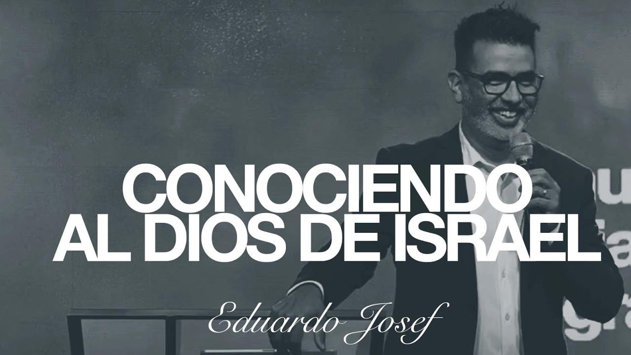 Conociendo al Dios de Israel - Eduardo Yosef | 25 enero 2025