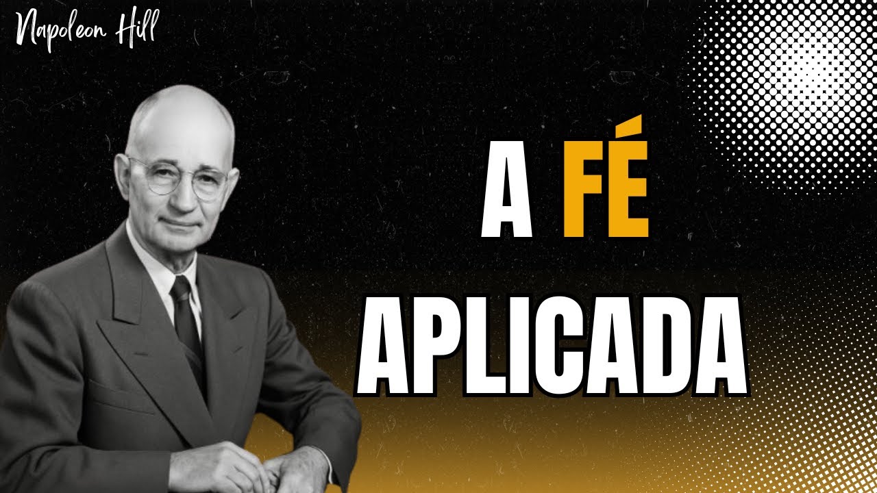 A ORAÇÃO QUE NÃO FALHA: O Segredo da Fé Aplicada de Napoleon Hill