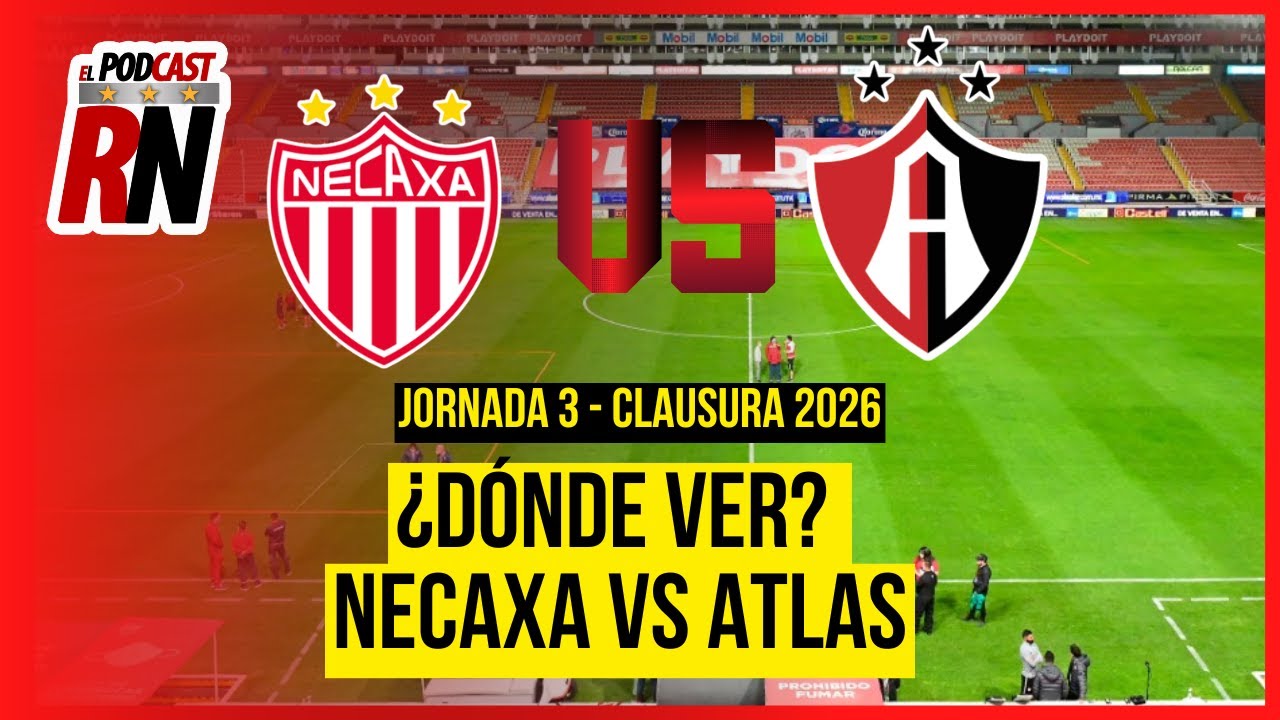 NECAXA VS ATLAS - LIGA MX JORNADA 3 CL26 EN VIVO - ¿Cómo Ver GRATIS? | EL PODCAST DEL ROJINEGRO