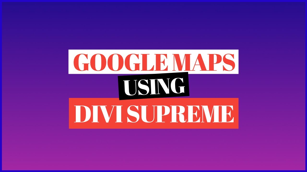 Adding Google Map in Divi without API Key Using Divi Supreme Embed Google Map Module