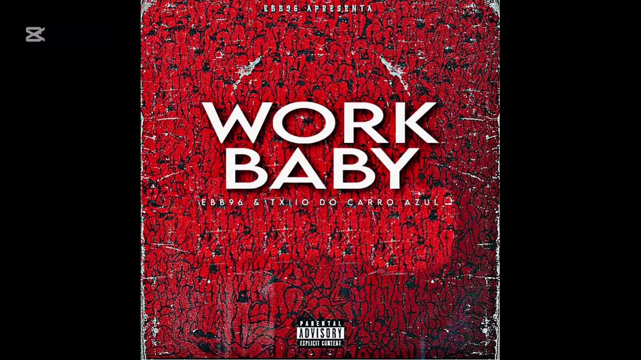 WORK BABY - E.B.B.96 x TXIIO DO CARRO AZUL.