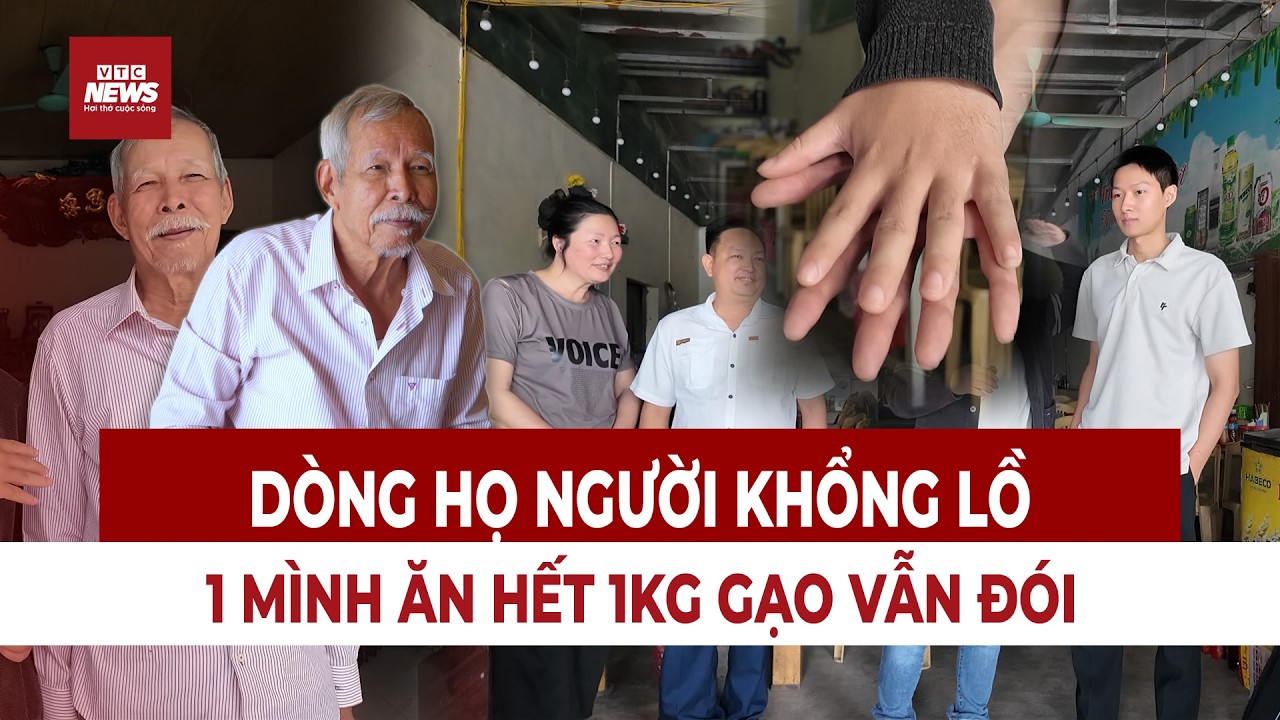 Dòng họ NGƯỜI KHỔNG LỒ tại Việt Nam có thật, ăn hết 1kg gạo một bữa vẫn đói, sống thọ trên 90 tuổi