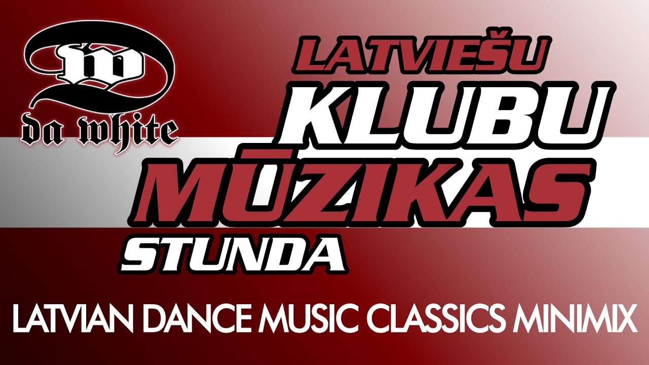 Da White - Latvie&scaron;u Klubu Mūzikas Stunda - Klubu klasika - Latvian Dance Music Classics