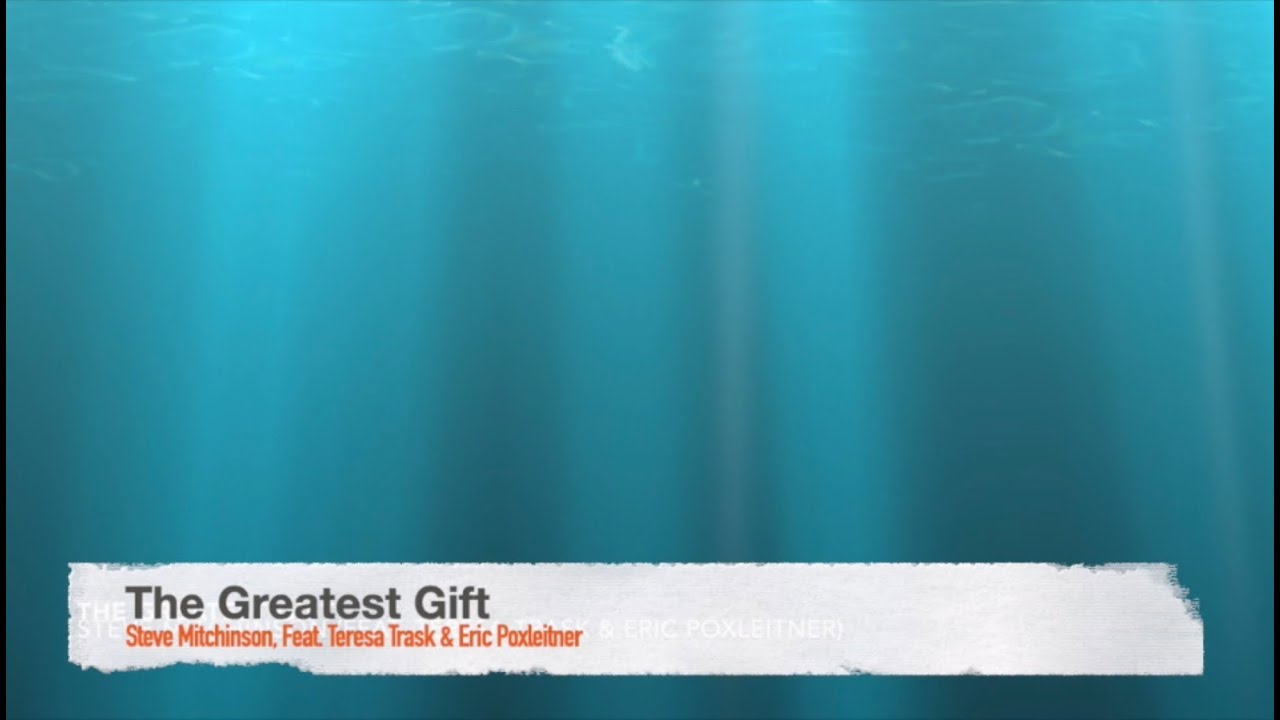 Greatest Gift Music Video by Steve Mitchinson feat: Teresa Trask and Eric Poxleitner