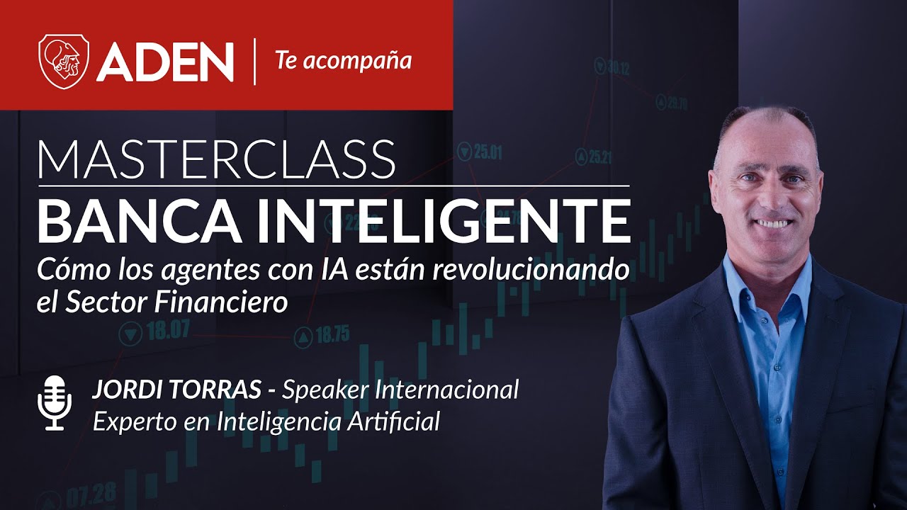 MasterClass: Banca Inteligente, cómo los Agentes con IA Están Revolucionando el Sector Financiero