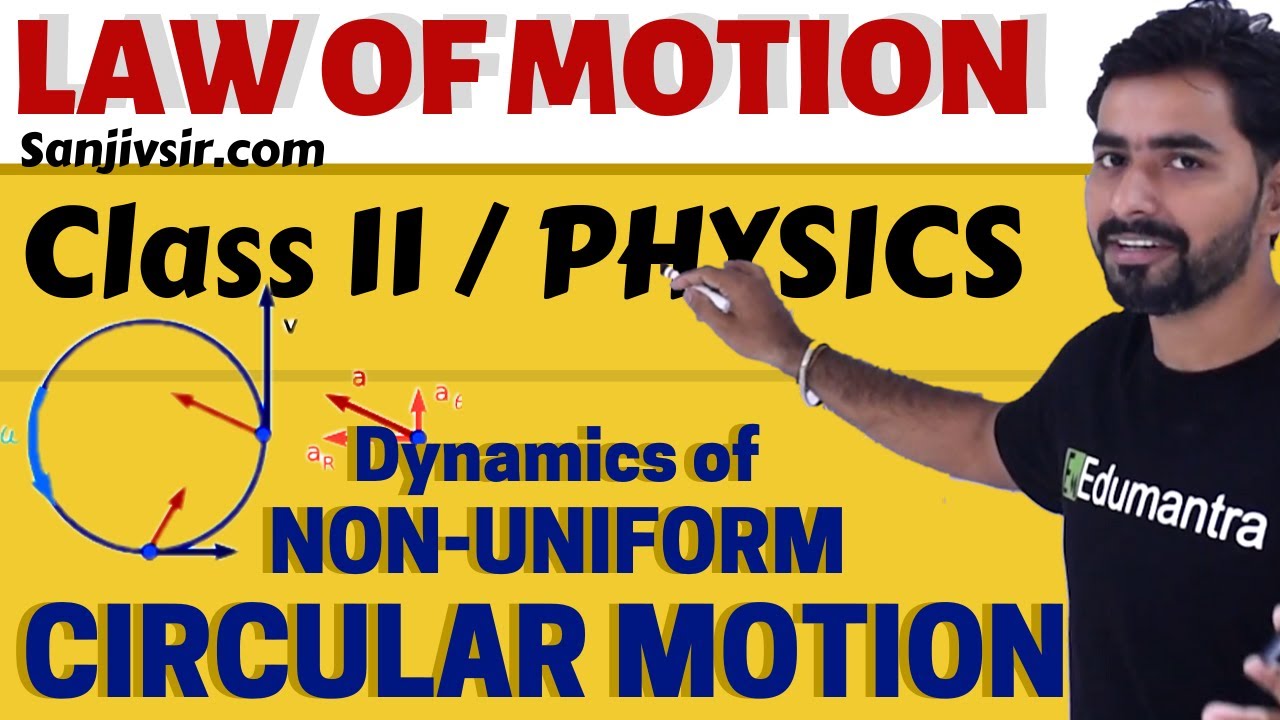 LAW OF MOTION - DYNAMICS OF NON-UNIFORM CIRCULAR MOTION [CLASS 11] CBSE - PHYSICS