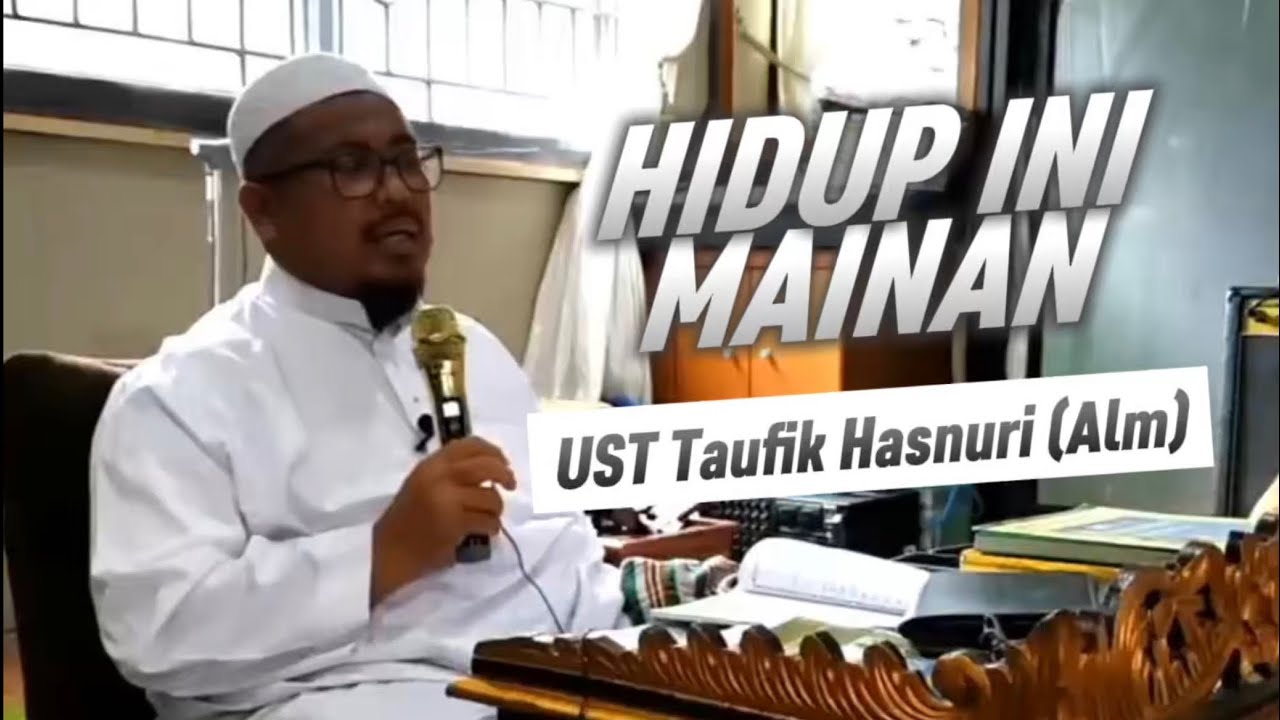 Hidup Ini Hanya Menunggu dan Permainan - Cawisan Palembang oleh Alm Ust Taufiq Hasnuri