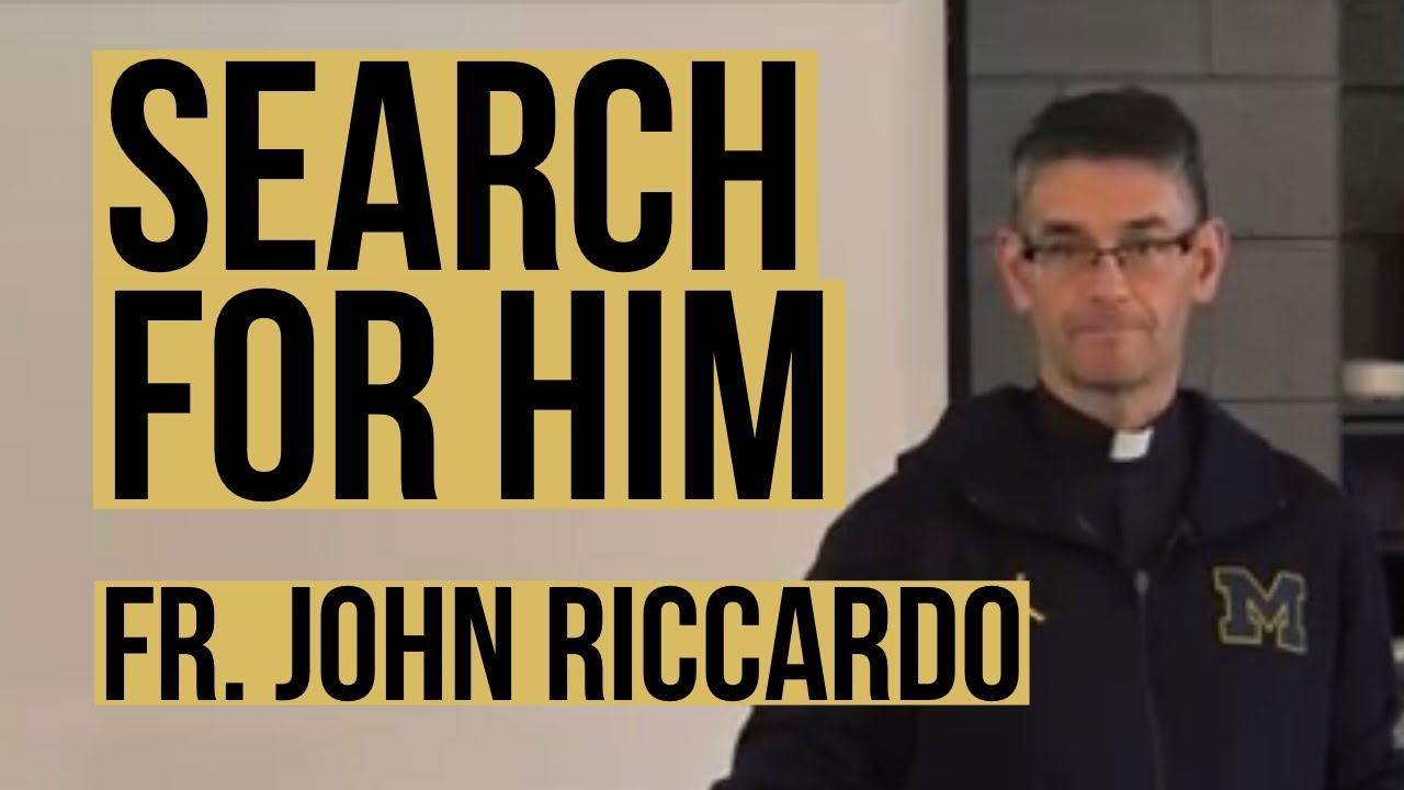Search for Him - Fr. John Riccardo