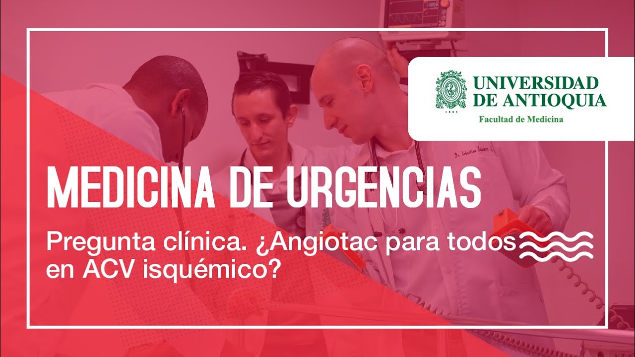 Pregunta clínica: ¿Angiotac para todos en ACV isquémico? - Dra. Laura Arango